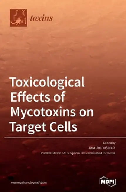 Toxicological Effects of Mycotoxins on Target Cells by Ana Juan-García