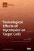 Toxicological Effects of Mycotoxins on Target Cells by Ana Juan-García