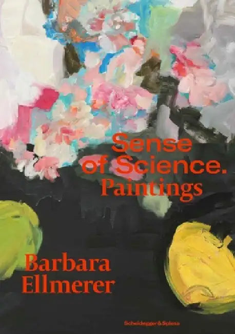 Barbara Ellmerer. Sense of Science: Paintings by Barbara Ellmerer, Laura Corman, Nadine Olonetzky