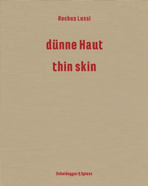 Rochus Lussi--Thin Skin: Works 1992-2023 by Brigitte Moser, Janine Schmutz, Urs Sibler