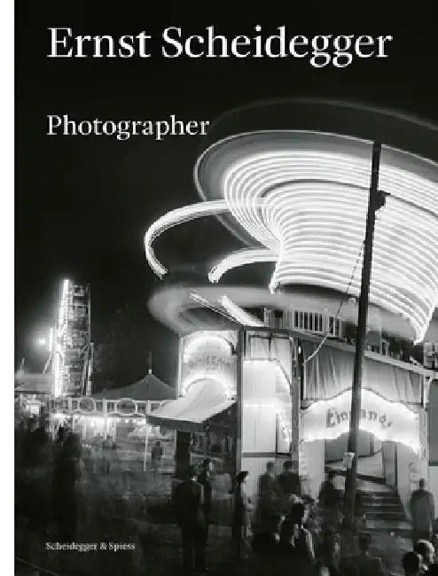 Ernst Scheidegger: Photographer by Ernst Scheidegger Archive Foundation