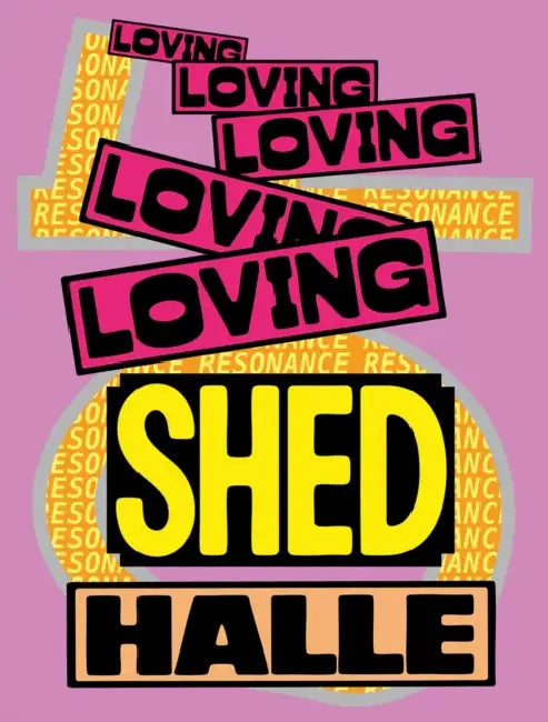 Loving Shedhalle - Resonance: 40 Years of Shedhalle Zurich by Michael Hiltbrunner, Carla Peca, Lucie Tuma