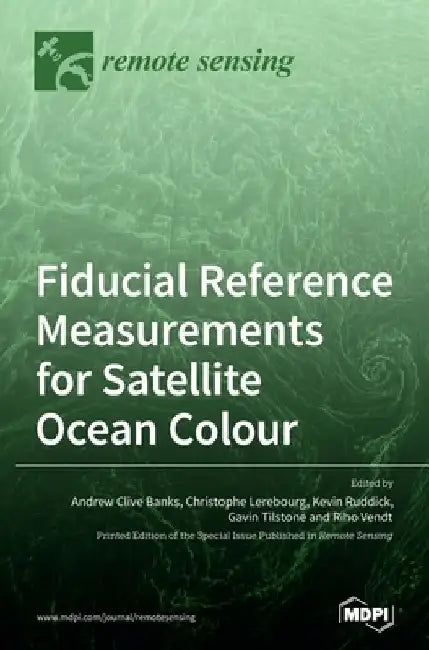 Fiducial Reference Measurements for Satellite Ocean Colour by Andrew Clive Banks