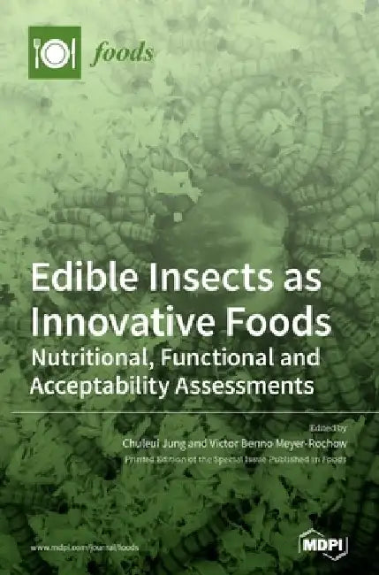 Edible Insects as Innovative Foods: Nutritional, Functional and Acceptability Assessments by Chuleui Jung