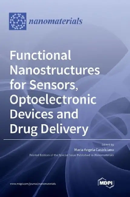 Functional Nanostructures for Sensors, Optoelectronic Devices and Drug Delivery by Maria Angela Castriciano