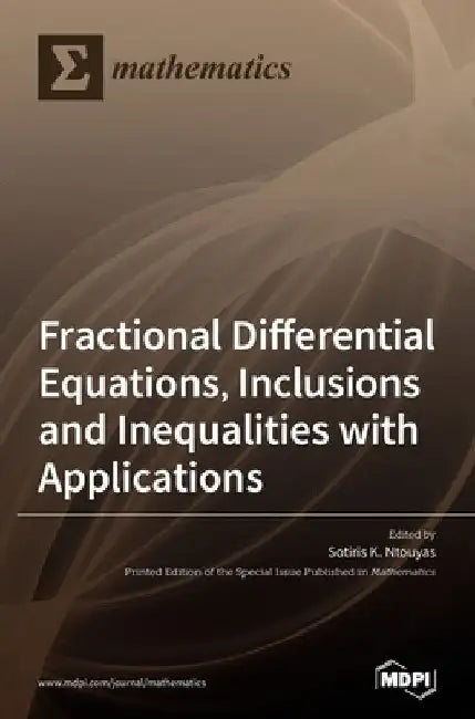 Fractional Differential Equations, Inclusions and Inequalities with Applications by Sotiris K. Ntouyas
