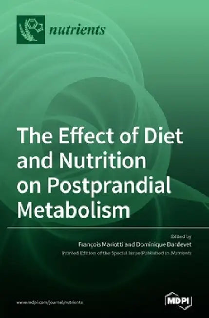 The Effect of Diet and Nutrition on Postprandial Metabolism by François Mariotti
