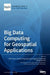 Big Data Computing for Geospatial Applications by Zhenlong Li