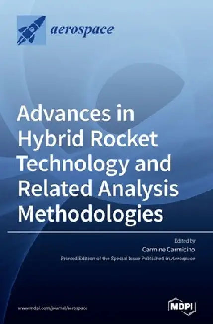 Advances in Hybrid Rocket Technology and Related Analysis Methodologies by Carmine Carmicino