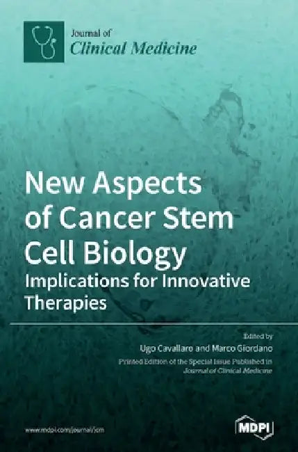 New Aspects of Cancer Stem Cell Biology: Implications for Innovative Therapies by Ugo Cavallaro