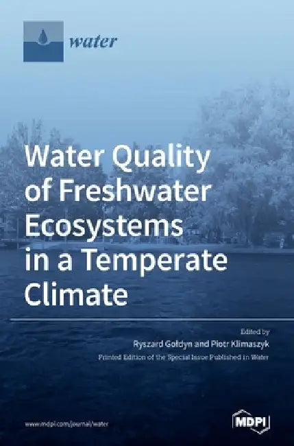 Water Quality of Freshwater Ecosystems in a Temperate Climate by Ryszard Goldyn