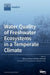 Water Quality of Freshwater Ecosystems in a Temperate Climate by Ryszard Goldyn