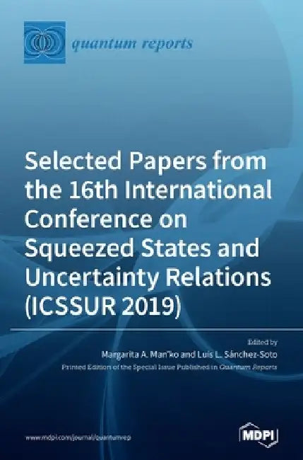 Selected Papers from the 16th International Conference on Squeezed States and Uncertainty Relations (ICSSUR 2019) by Margarita A. Man'ko