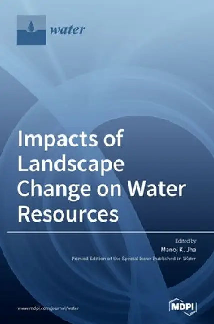 Impacts of Landscape Change on Water Resources by Manoj K. Jha