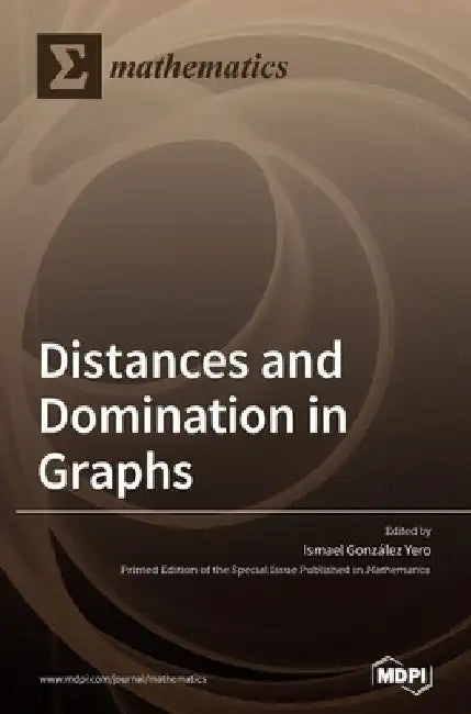Distances and Domination in Graphs by Ismael González Yero