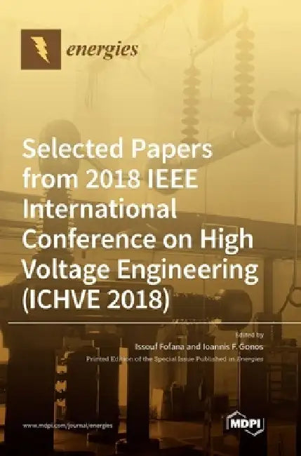 Selected Papers from 2018 IEEE International Conference on High Voltage Engineering (ICHVE 2018) by Issouf Fofana