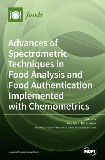 Advances of Spectrometric Techniques in Food Analysis and Food Authentication Implemented with Chemometrics by Ioannis K. Karabagias