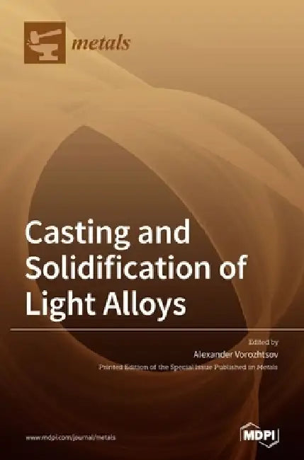 Casting and Solidification of Light Alloys by Alexander Vorozhtsov
