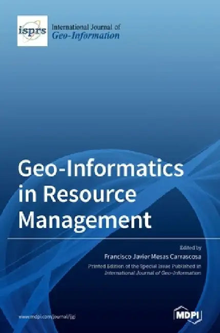 Geo-Informatics in Resource Management by Francisco Javier Mesas Carrascosa