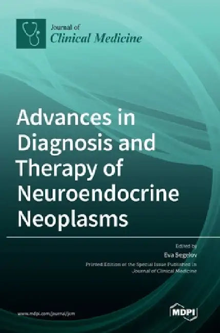 Advances in Diagnosis and Therapy of Neuroendocrine Neoplasms by Eva Segelov
