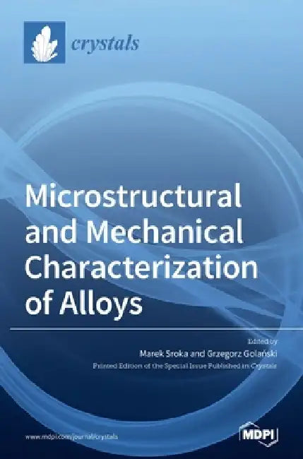 Microstructural and Mechanical Characterization of Alloys by Marek Sroka