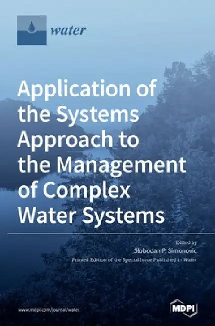 Application of the Systems Approach to the Management of Complex Water Systems by Slobodan P. Simonovic