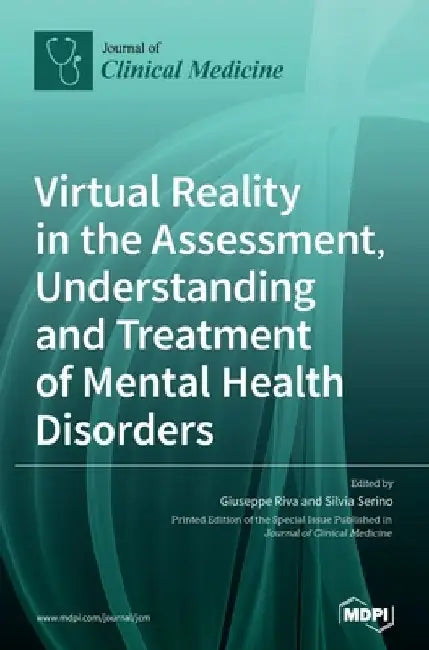 Virtual Reality in the Assessment, Understanding and Treatment of Mental Health Disorders by Giuseppe Riva