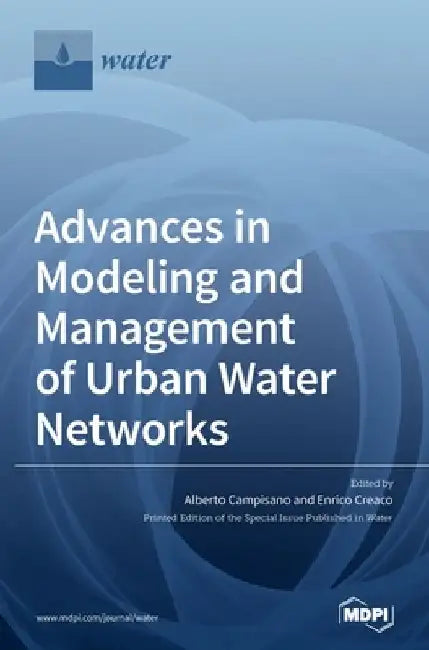 Advances in Modeling and Management of Urban Water Networks by Alberto Campisano