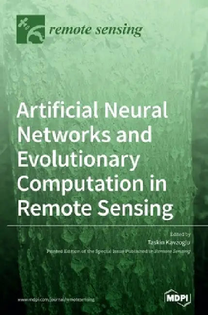 Artificial Neural Networks and Evolutionary Computation in Remote Sensing by Taskin Kavzoglu