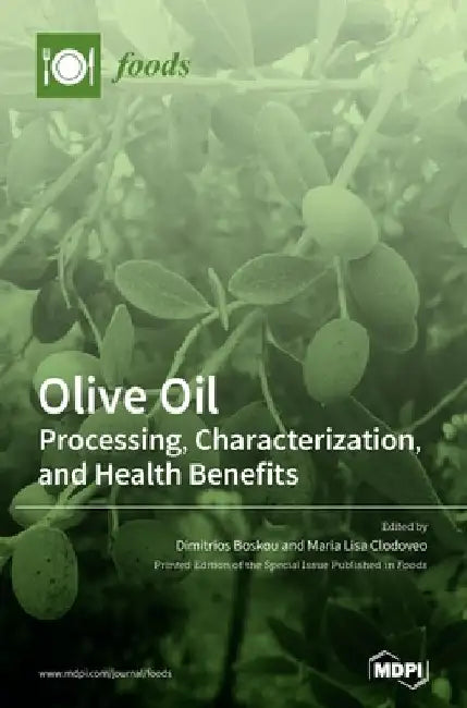 Olive Oil: Processing, Characterization, and Health Benefits by Dimitrios Boskou