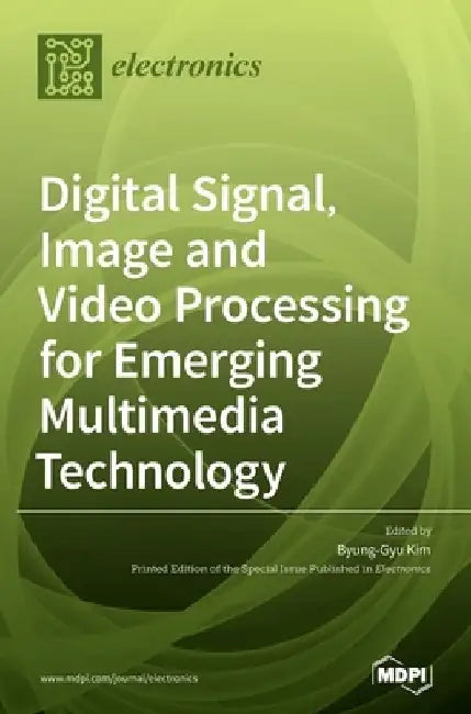 Digital Signal, Image and Video Processing for Emerging Multimedia Technology by Byung-Gyu Kim