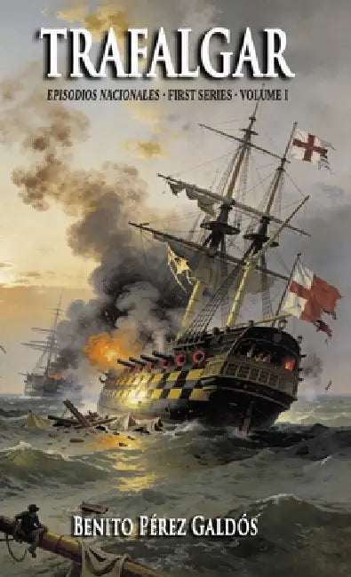Trafalgar: First Series - Volume I (Episodios Nacionales Book 1) by Benito Pérez Galdós