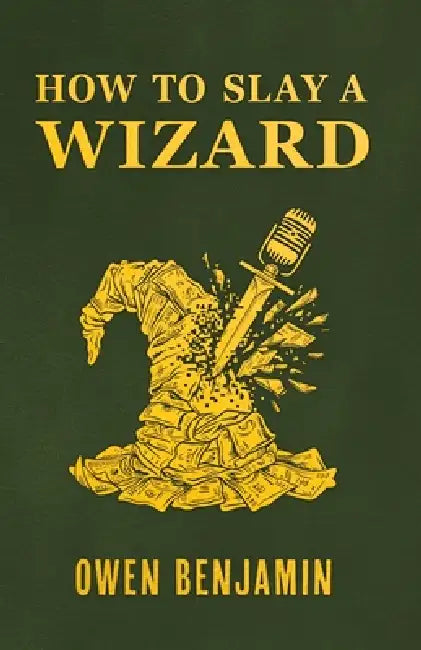 How to Slay a Wizard by Owen Benjamin