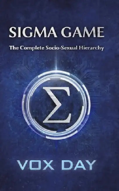 Sigma Game: The Complete Socio-Sexual Hierarchy by Vox Day