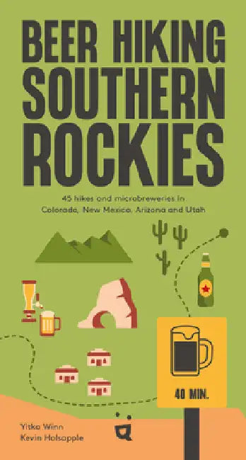 Beer Hiking Southern Rockies: 45 Hikes and Microbreweries in Colorado, New Mexico, Arizona and Utah by Winn, Yitka