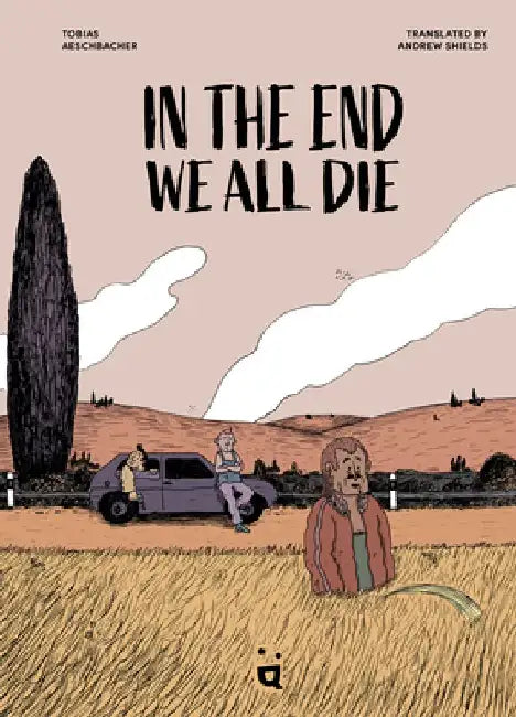 In the End We All Die: A Graphic Novel by Tobias Aeschbacher