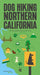 Dog Hiking Northern California: 42 Unmissable Dog-Friendly Trails by Melissa Chen