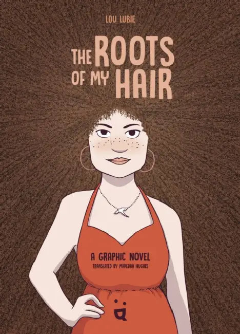 The Roots of My Hair: A Graphic Novel by Lou Lubie, Makedah Hughes