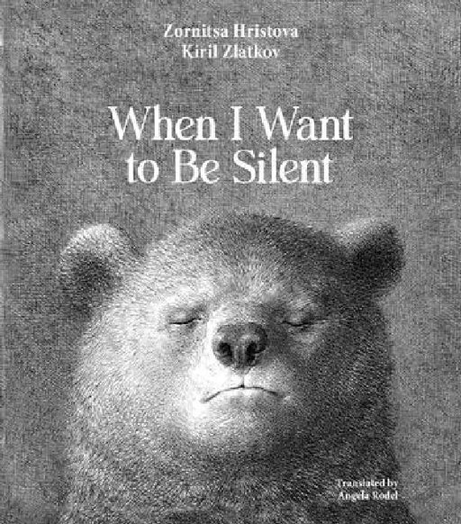 When I Want to Be Silent by Zornitsa Hristova, Kiril Zlatkov