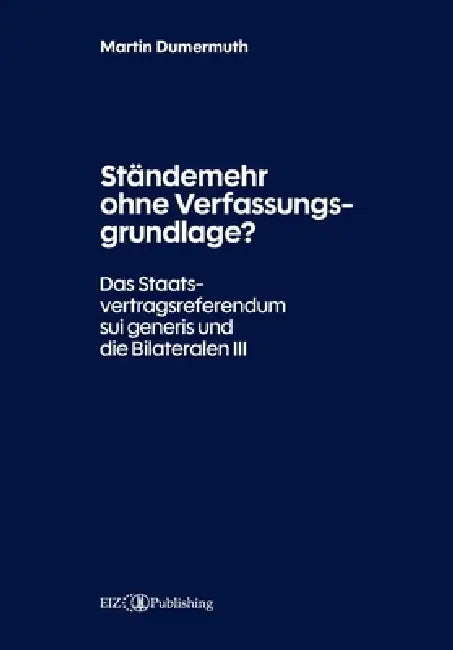 Ständemehr ohne Verfassungsgrundlage?: Das Staatsvertragsreferendum sui generis und die Bilateralen III by Martin Dumermuth