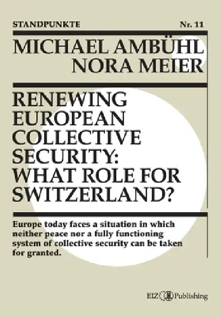 Renewing European Collective Security: What Role for Switzerland? by Michael Ambühl, Nora Meier