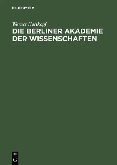 Die Berliner Akademie der Wissenschaften by Werner Hartkopf