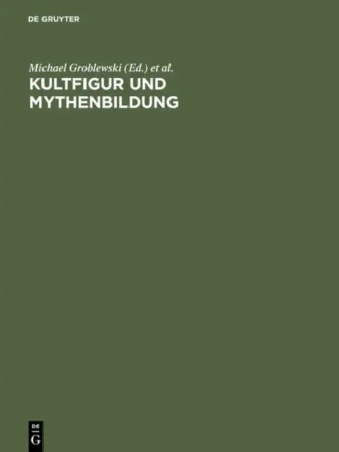 Kultfigur Und Mythenbildung: Das Bild Vom Künstler Und Sein Werk in Der Zeitgenössischen Kunst by Michael Groblewski, Oskar Bätschmann, Oskar Bätschmann