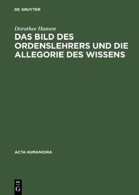 Das Bild Des Ordenslehrers Und Die Allegorie Des Wissens: Beiträge Des Symposions Hamburg 1992 by Dorothee Hansen