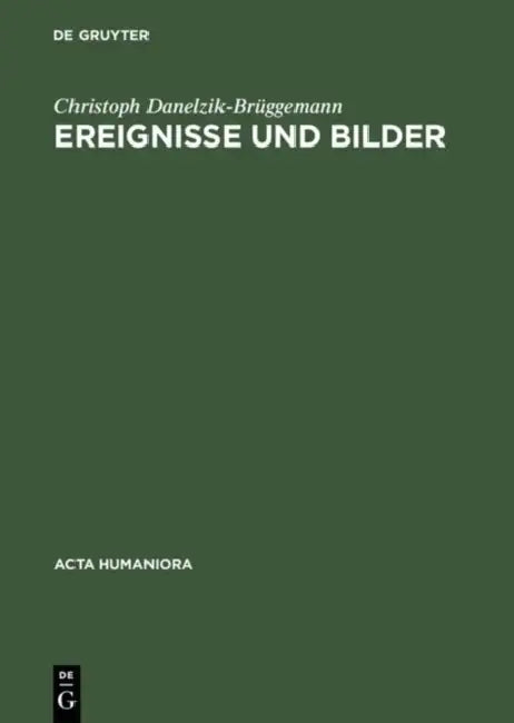 Ereignisse Und Bilder: Bildpublizistik Und Politische Kultur in Deutschland Zur Zeit Der Französischen Revolution by Christoph Danelzik-Brüggemann