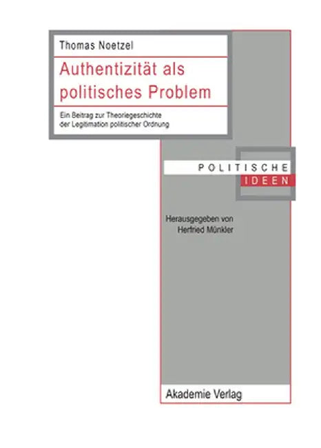Authentizitat ALS Politisches Problem: Ein Beitrag Zur Theoriegeschichte Der Legitimation Politischer Ordnung by Thomas Noetzel