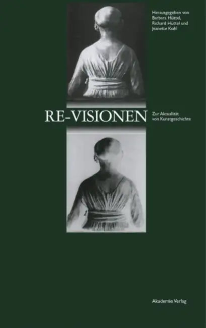 Re-Visionen: Zur Aktualitat Von Kunstgeschichte by Barbara Hüttel, Richard Hüttel, Jeanette Kohl