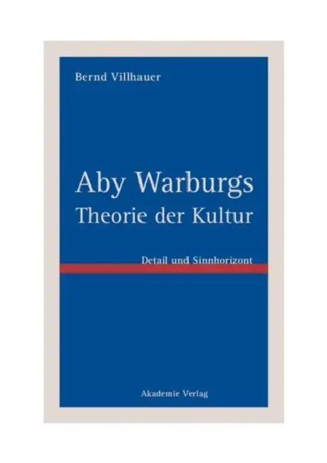 Aby Warburgs Theorie der Kultur by Bernd Villhauer