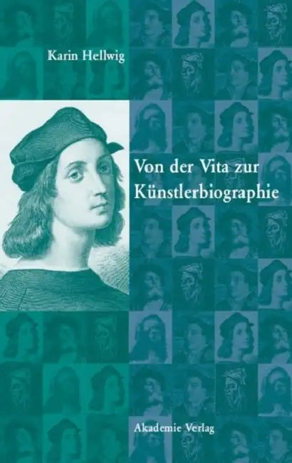 Von Der Vita Zur Künstlerbiographie: Das Kunstwerk ALS Lebewesen by Karin Hellwig