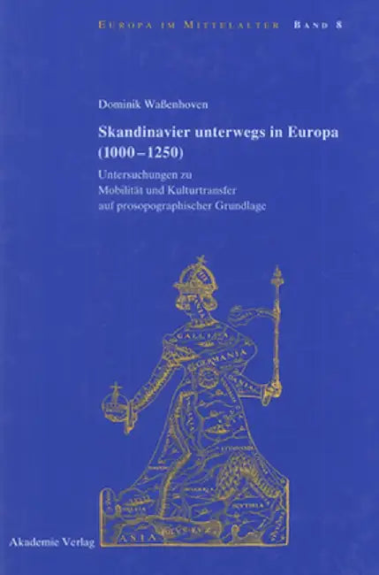 Skandinavier Unterwegs in Europa (1000-1250): Untersuchungen Zu Mobilitt Und Kulturtransfer Auf Prosopographischer Grundlage by Dominik Waenhoven